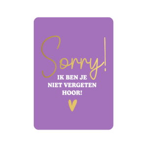 Postkaart | Sorry ik ben je niet vergeten hoor | Goudfolie