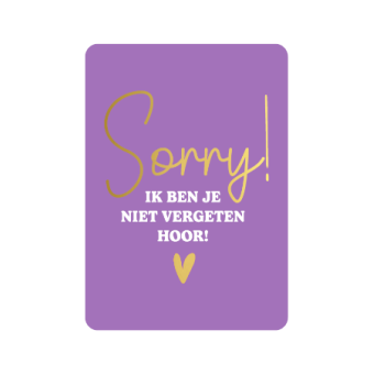 Postkaart | Sorry ik ben je niet vergeten hoor | Goudfolie