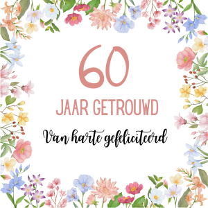 Wenskaart | 60 jaar getrouwd | Bloemetjesrand