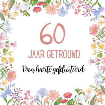 Wenskaart | 60 jaar getrouwd | Bloemetjesrand